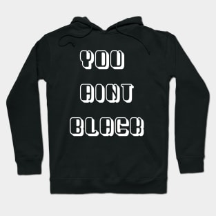 You Aint Black Trump Hoodie